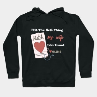 Im The Best Thing My Wife Ever Found Online - Funny Lovers quote Hoodie